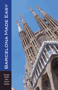 Barcelona Made Easy: The Best Walks, Sights, Restaurants, Hotels and Activities (Europe Made Easy)