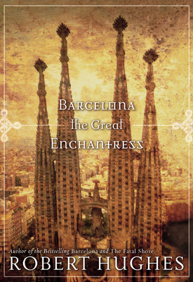 Barcelona the Great Enchantress - Hughes, Robert