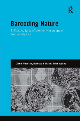 Barcoding Nature: Shifting Cultures of Taxonomy in an Age of Biodiversity Loss - Waterton, Claire, and Ellis, Rebecca, and Wynne, Brian