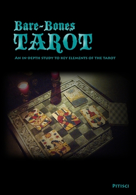 Bare-Bones Tarot: An In-Depth Study to Key Elements of the Tarot - Pitisci