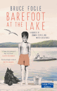 Barefoot at the Lake: A Memoir of Summer People and Water Creatures (Large Print Edition)