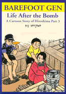 Barefoot Gen: Life After the Bomb: A Cartoon Story of Hiroshima - Nakazawa, Keiji