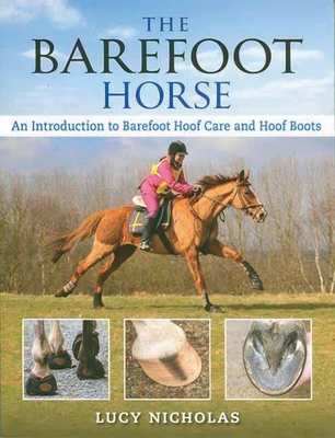 Barefoot Horse: An Introduction to Barefoot Hoof Care and Hoof Boots - Nicholas, Lucy