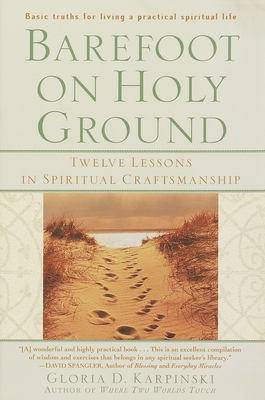 Barefoot on Holy Ground: Twelve Lessons in Spiritual Craftsmanship - Karpinski, Gloria