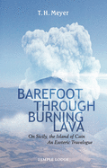 Barefoot Through Burning Lava: On Sicily, the Island of Cain - An Esoteric Travelogue