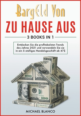 BARG LD VON ZU HAUSE AUS [3 in 1]: Entdecken Sie die profitabelsten Trends des Jahres 2021 und verwandeln Sie sie in ein 5-stelliges Handelsgesch?ft ab 47$ [Day Trading, Stock Marketing Investing and Quickbooks] - Blanco, Michael