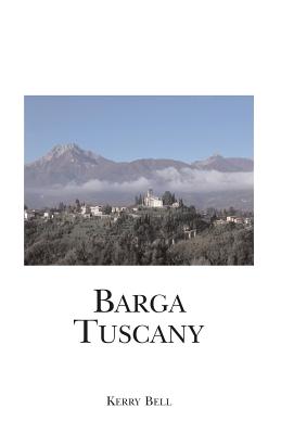 Barga Tuscany: A walking tour of the historic center of the beautiful medieval hill town of Barga, (Lucca) Tuscany, Italy - Bell, Kerry