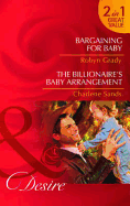 Bargaining for Baby: AND The Billionaire's Baby Arrangement - Grady, Robyn, and Sands, Charlene