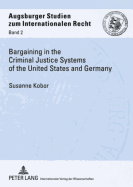 Bargaining in the Criminal Justice Systems of the United States and Germany: A Matter of Justice and Administrative Efficiency Within Legal, Cultural Context