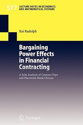 Bargaining Power Effects in Financial Contracting: A Joint Analysis of Contract Type and Placement Mode Choices - Rudolph, Kai
