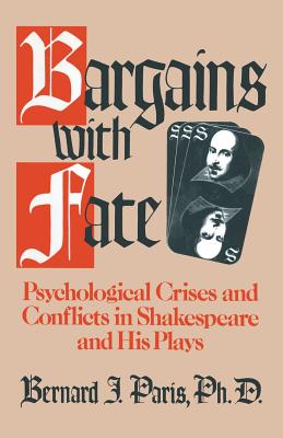 Bargains with Fate: Psychological Crises and Conflicts in Shakespeare and His Plays - Paris, Bernard J, Professor