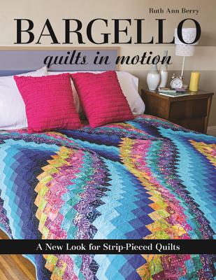 Bargello - Quilts in Motion: A New Look for Strip-Pieced Quilts - Berry, Ruth Ann