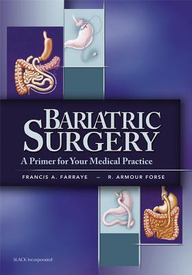 Bariatric Surgery: A Primer for Your Medical Practice - Farraye, Francis A, MD (Editor), and Forse, R Armour (Editor)