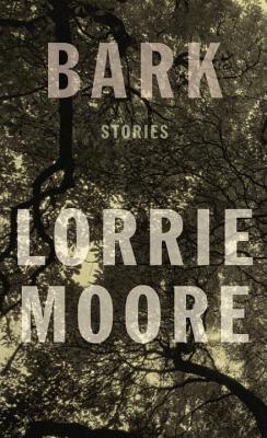 Bark: Stories - Moore, Lorrie