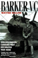 Barker VC: William Barker, Canada's Most Decorated War Hero - Ralph, Wayne