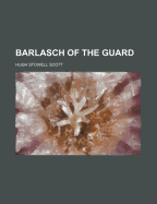Barlasch of the Guard - Scott, Hugh Stowell
