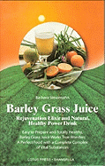 Barley Grass Juice: Rejuvenation Elixir and Natural, Healthy Power Drink