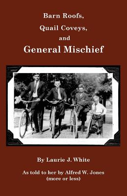 Barn Roofs, Quail Coveys, and General Mischief - White, Laurie J