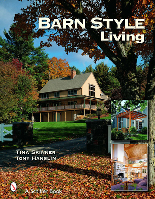 Barn Style Living: Design and Plan Inspiration for Timber Frame Homes - Skinner, Tina, PhD