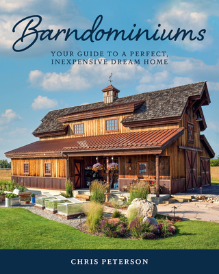 Barndominiums: Your Guide to a Perfect, Inexpensive Dream Home - Peterson, Chris