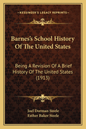 Barnes's School History of the United States: Being a Revision of a Brief History of the United States (Classic Reprint)