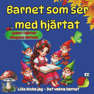 Barnet som ser med hjrtat - Magiska lrdomar gmda i sagor - som fr oss att knna, tnka och vxa: Lilla kloka jag - Det vakna Barnet: 1.Ljuset i Hjrtat 2.Skogens Vktare