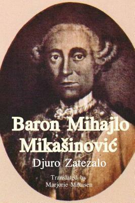 Baron Mihajlo Mikasinovic - Mikasinovich, Branko (Editor), and Mikasen, Marjorie (Translated by), and Bishop of the Upper Karlovac Diocese, Ge...