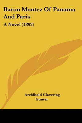 Baron Montez Of Panama And Paris: A Novel (1892) - Gunter, Archibald Clavering