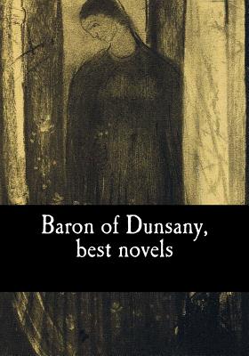 Baron of Dunsany, best novels - Moreton Drax Plunkett, Edward John, and Of Dunsany, Baron