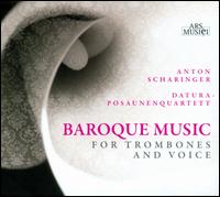 Baroque Music for Trombones and Voice - Anton Scharinger (bass); Clemens Weigel (baroque cello); Datura; Jens Gagelmann (tympani [timpani]);...