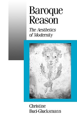 Baroque Reason: The Aesthetics of Modernity - Buci-Glucksmann, Christine, Prof., and Camiller, Patrick (Translated by)