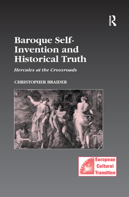 Baroque Self-Invention and Historical Truth: Hercules at the Crossroads - Braider, Christopher