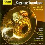 Baroque Trombone - Armin Rosin (trombone); C. Courtly Music Consort; Franz Lehrndorfer (organ)