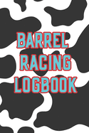 Barrel Racing Logbook: Barrel Racer Tracker - Horse Lovers Log Book - Pole Bending Diary for Rodeo Cowgirls