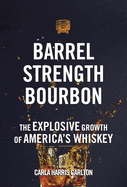 Barrel Strength Bourbon: The Explosive Growth of America's Whiskey