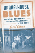 Barrelhouse Blues: Location Recording and the Early Traditions of the Blues