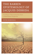 Barren Epistemology of Jacques Derrida: A Critique of Deconstruction from a Nietzschean Perspective