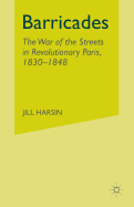 Barricades: The War of the Streets in Revolutionary Paris, 1830-1848