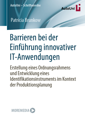 Barrieren bei der Einfhrung innovativer IT-Anwendungen: Erstellung eines Ordnungsrahmens und Entwicklung eines Identifikationsinstruments im Kontext der Produktionsplanung - Brunkow, Patricia
