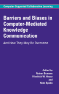 Barriers and Biases in Computer-Mediated Knowledge Communication: And How They May be Overcome