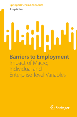 Barriers to Employment: Impact of Macro, Individual and Enterprise-level Variables - Mitra, Arup