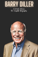 Barry Diller: A Media Pioneer The Complete Biography