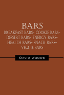 Bars: Breakfast Bars- Cookie Bars- Dessert Bars- Energy Bars- Health Bars- Snack Bars- Veggie Bars