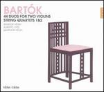 Bartók: 44 Duos for Two Violins; String Quartets 1 & 2