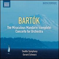 Bartk: The Miraculous Mandarin; Concerto for Orchestra - Seattle Symphony Chorale (choir, chorus); Seattle Symphony Orchestra; Gerard Schwarz (conductor)