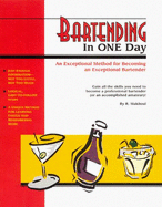 Bartending in One Day: An Exceptional Method for Becoming an Exceptional Bartender - Wright, Teryn (Photographer), and Makboul, R, and Jerrick, Nancy (Editor)