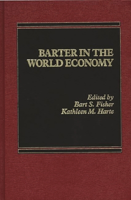 Barter in the World Economy - Wallman, Kathleen M H, and Fisher, Bart S (Editor), and Harte, Kathleen M (Editor)