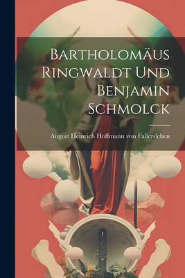 Bartholom?us Ringwaldt und Benjamin Schmolck - August Heinrich Hoffmann Von Fallersl (Creator)