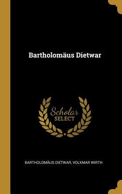 Bartholomaus Dietwar - Dietwar, Bartholomaus, and Wirth, Volkmar