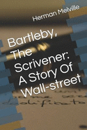 Bartleby, the Scrivener: A Story of Wall-Street